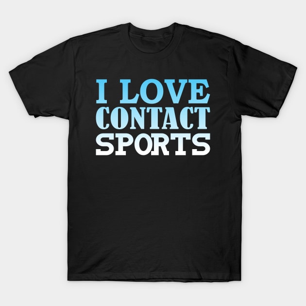 I love contact sports T-Shirt by FromBerlinGift